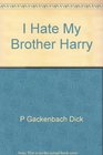 I Hate My Brother Harry