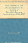 Fundamentalism and American Culture The Shaping of Twentieth Century Evangelicalism 18701925