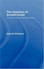 The Invention of Ancient Israel The Silencing of Palestinian History