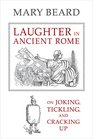 Laughter in Ancient Rome On Joking Tickling and Cracking Up