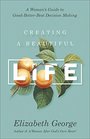 Creating a Beautiful Life A Woman's Guide to GoodBetterBest Decision Making