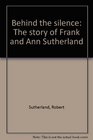 Behind the silence The story of Frank and Ann Sutherland