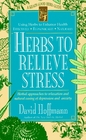 Herbs to Relieve Stress Herbal Approaches to Relaxation and Natural Easing of Depression and Anxiety