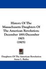History Of The Massachusetts Daughters Of The American Revolution December 1891December 1905