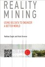 Reality Mining Using Big Data to Engineer a Better World