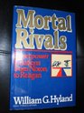 Mortal Rivals Superpower Relations from Nixon to Reagan