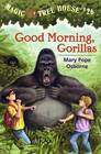 Good Morning, Gorillas (Magic Tree House, Bk 26)