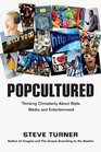 Popcultured Thinking Christianly About Style Media and Entertainment
