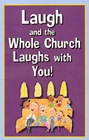 Laugh and the Whole Church Laughs With You