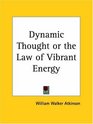 Dynamic Thought or the Law of Vibrant Energy