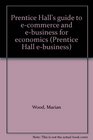 Prentice Hall's guide to ecommerce and ebusiness for economics