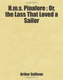 Hms Pinafore  Or the Lass That Loved a Sailor Includes free bonus books