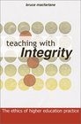 TEACHING WITH INTEGRITY THE ETHICS OF HIGHER EDUCATION