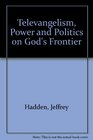 Televangelism Power and Politics on God's Frontier