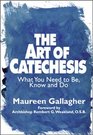 The Art of Catechesis What You Need to Be Know and Do