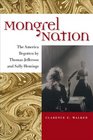 Mongrel Nation: The America Begotten by Thomas Jefferson and Sally Hemings (Jeffersonian America)
