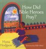 How Did Bible Heroes Pray