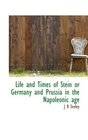 Life and Times of Stein or Germany and Prussia in the Napoleonic age