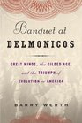 Banquet at Delmonico's Great Minds the Gilded Age and the Triumph of Evolution in America