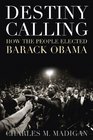 Destiny Calling How the People Elected Barack Obama