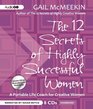 The 12 Secrets of Highly Successful Women A Portable Life Coach for Creative Women