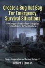 Create a Bug Out Bag for Emergency Survival Situations: How Preppers Prepare Their Go Bags for Evacuations to Survive Disasters (Disaster Preparation and Survival) (Volume 2)