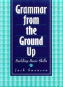 Grammar from the Ground Up Building Basic Skills
