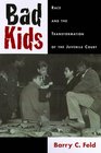 Bad Kids Race and the Transformation of the Juvenile Court