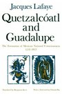 Quetzalcoatl and Guadalupe  The Formation of Mexican National Consciousness 15311813