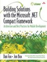 Building Solutions with the Microsoft NET Compact Framework Architecture and Best Practices for Mobile Development