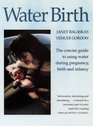 Water Birth The Concise Guide to Using Water During Pregnancy Birth and Infancy