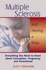 Multiple Sclerosis and Having a Baby Everything You Need to Know about Conception Pregnancy and Parenthood