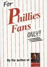 For Phillies Fans Only