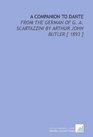 A Companion to Dante From the German of G A Scartazzini by Arthur John Butler