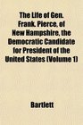 The Life of Gen Frank Pierce of New Hampshire the Democratic Candidate for President of the United States