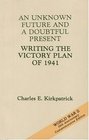 An Unknown Future and a Doubtful Present Writing the Victory Plan of 1941