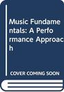 Music Fundamentals A Performance Approach