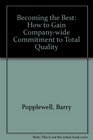 Becoming the Best How to Gain Companywide Commitment to Total Quality