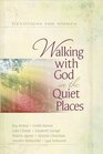 Walking with God in the Quiet Places Devotions for Women