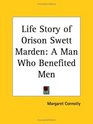 Life Story of Orison Swett Marden A Man Who Benefited Men