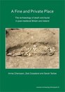 A Fine and Private Place The Archaeology of Death and Burial in PostMedieval Britain and Ireland