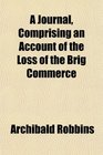 A Journal Comprising an Account of the Loss of the Brig Commerce