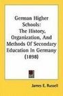 German Higher Schools The History Organization And Methods Of Secondary Education In Germany