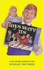 Toys Were Us A History of TwentiethCentury Toys and ToyMaking