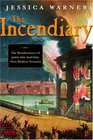 The Incendiary The Misadventures of John the Painter First Modern Terrorist