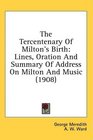 The Tercentenary Of Milton's Birth Lines Oration And Summary Of Address On Milton And Music
