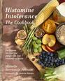 Histamine Intolerance The Cookbook Delicious recipes for people on low histamine diets
