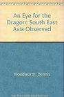 AN EYE FOR THE DRAGON SOUTH EAST ASIA OBSERVED
