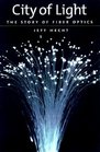 City of Light The Story of Fiber Optics