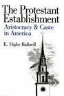 The Protestant Establishment  Aristocracy and Caste in America